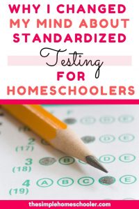 Standardized Testing for Homeschoolers: Why I Changed My Mind - The ...